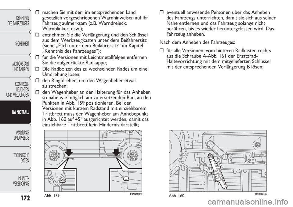 FIAT DUCATO 2011 Betriebsanleitung (in German) F0N0193mAbb. 159F0N0194mAbb. 160
❒eventuell anwesende Personen über das Anheben
des Fahrzeugs unterrichten, damit sie sich aus seiner
Nähe entfernen und das Fahrzeug solange nicht
berühren, bis e FIAT DUCATO 2011 Betriebsanleitung (in German) F0N0193mAbb. 159F0N0194mAbb. 160
❒eventuell anwesende Personen über das Anheben
des Fahrzeugs unterrichten, damit sie sich aus seiner
Nähe entfernen und das Fahrzeug solange nicht
berühren, bis e