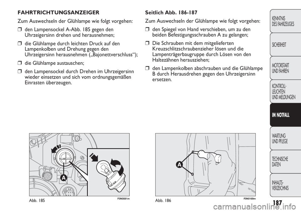 FIAT DUCATO 2011 Betriebsanleitung (in German) 187
KENNTNIS
DES FAHRZEUGES
SICHERHEIT
MOTORSTART
UND FAHREN
KONTROLL-
LEUCHTEN
UND MELDUNGEN
IM NOTFALL
WARTUNG
UND PFLEGE
TECHNISCHE
DATEN
INHALTS-
VERZEICHNIS
F0N0081mAbb. 185F0N0169mAbb. 186
FAH FIAT DUCATO 2011 Betriebsanleitung (in German) 187
KENNTNIS
DES FAHRZEUGES
SICHERHEIT
MOTORSTART
UND FAHREN
KONTROLL-
LEUCHTEN
UND MELDUNGEN
IM NOTFALL
WARTUNG
UND PFLEGE
TECHNISCHE
DATEN
INHALTS-
VERZEICHNIS
F0N0081mAbb. 185F0N0169mAbb. 186
FAH