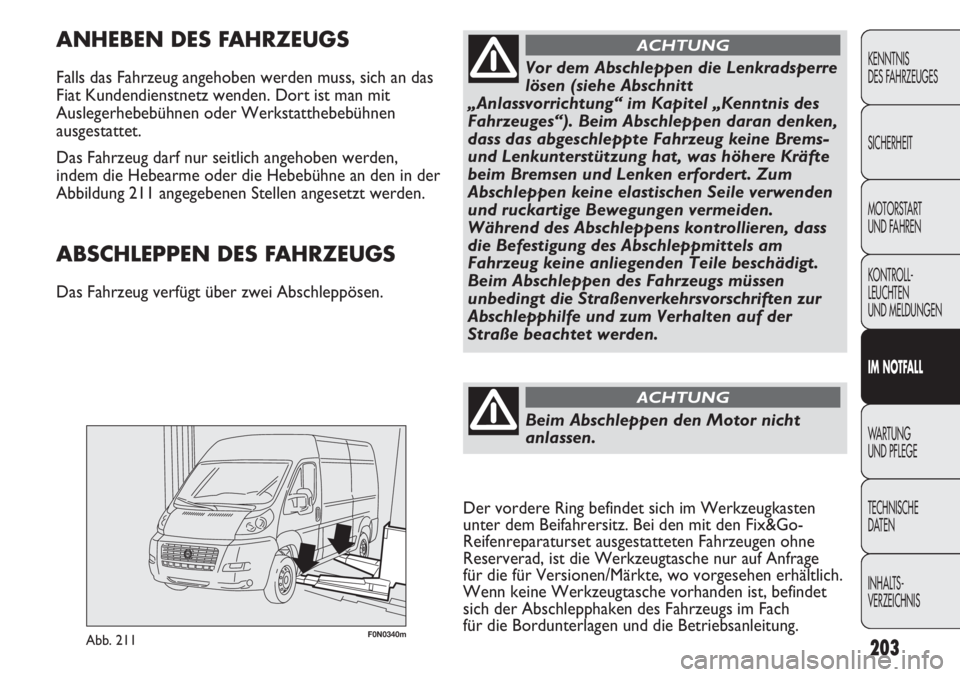FIAT DUCATO 2011 Betriebsanleitung (in German) 203
KENNTNIS
DES FAHRZEUGES
SICHERHEIT
MOTORSTART
UND FAHREN
KONTROLL-
LEUCHTEN
UND MELDUNGEN
IM NOTFALL
WARTUNG
UND PFLEGE
TECHNISCHE
DATEN
INHALTS-
VERZEICHNIS
F0N0340mAbb. 211
ANHEBEN DES FAHRZEU FIAT DUCATO 2011 Betriebsanleitung (in German) 203
KENNTNIS
DES FAHRZEUGES
SICHERHEIT
MOTORSTART
UND FAHREN
KONTROLL-
LEUCHTEN
UND MELDUNGEN
IM NOTFALL
WARTUNG
UND PFLEGE
TECHNISCHE
DATEN
INHALTS-
VERZEICHNIS
F0N0340mAbb. 211
ANHEBEN DES FAHRZEU