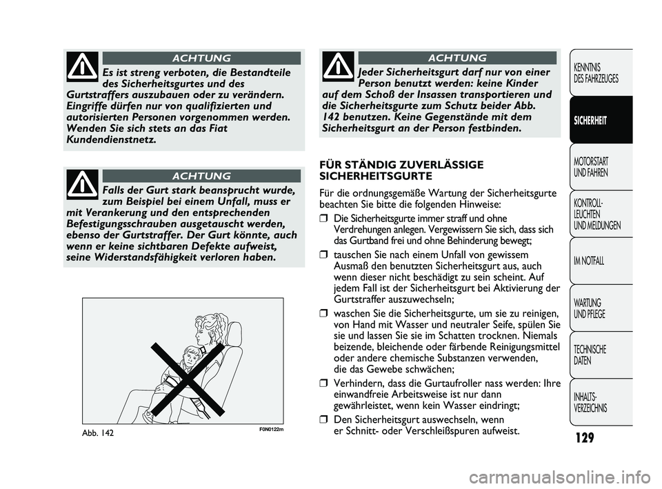 FIAT DUCATO 2013  Betriebsanleitung (in German) F0N0122mAbb. 142129
KENNTNIS 
DES FAHRZEUGES
SICHERHEIT
MOTORSTART 
UND FAHREN
KONTROLL-
LEUCHTEN 
UND MELDUNGEN
IM NOTFALL
WARTUNG 
UND PFLEGE
TECHNISCHE 
DATEN
INHALTS-
VERZEICHNISEs ist streng verb