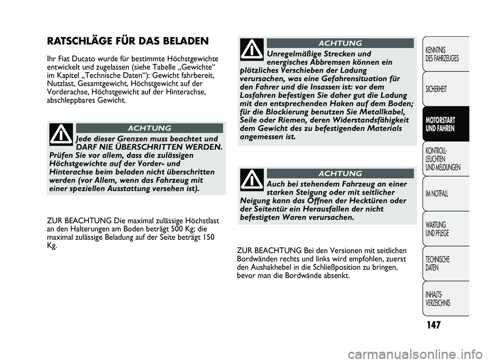 FIAT DUCATO 2013  Betriebsanleitung (in German) ZUR BEACHTUNG Bei den Versionen mit seitlichen
Bordwänden rechts und links wird empfohlen, zuerst
den Aushakhebel in die Schließposition zu bringen,
bevor man die Bordwände absenkt.
RATSCHLÄGE FÜ