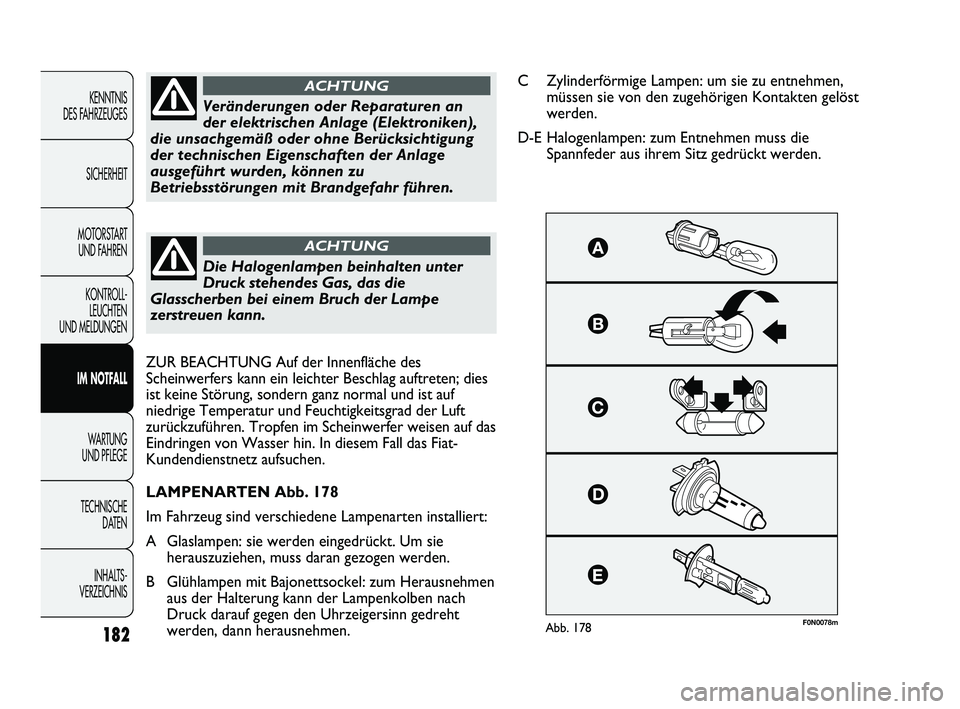 FIAT DUCATO 2012 Betriebsanleitung (in German) F0N0078mAbb. 178
Veränderungen oder Reparaturen an
der elektrischen Anlage (Elektroniken),
die unsachgemäß oder ohne Berücksichtigung
der technischen Eigenschaften der Anlage
ausgeführt wurden, k FIAT DUCATO 2012 Betriebsanleitung (in German) F0N0078mAbb. 178
Veränderungen oder Reparaturen an
der elektrischen Anlage (Elektroniken),
die unsachgemäß oder ohne Berücksichtigung
der technischen Eigenschaften der Anlage
ausgeführt wurden, k