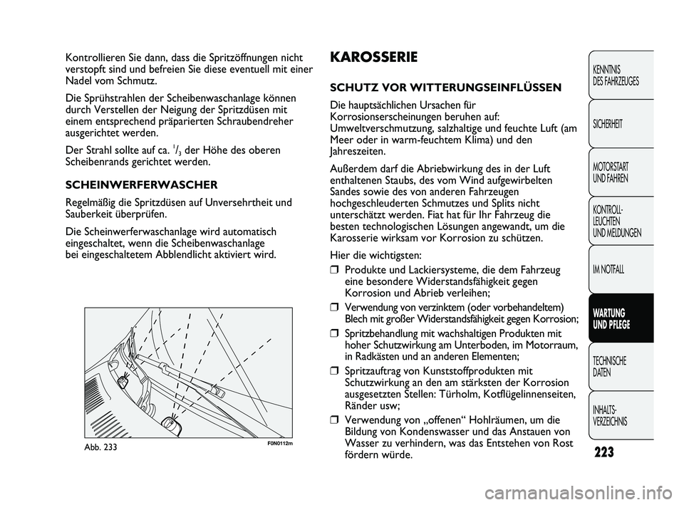 FIAT DUCATO 2013  Betriebsanleitung (in German) F0N0112mAbb. 233
KAROSSERIE
SCHUTZ VOR WITTERUNGSEINFLÜSSEN
Die hauptsächlichen Ursachen für
Korrosionserscheinungen beruhen auf:
Umweltverschmutzung, salzhaltige und feuchte Luft (am
Meer oder in 