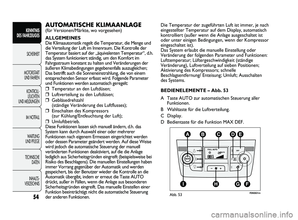FIAT DUCATO 2012  Betriebsanleitung (in German) 54
KENNTNIS 
DES FAHRZEUGES
SICHERHEIT
MOTORSTART 
UND FAHREN
KONTROLL-
LEUCHTEN 
UND MELDUNGEN
IM NOTFALL
WARTUNG 
UND PFLEGE
TECHNISCHE 
DATEN
INHALTS -
VERZEICHNIS
Die Temperatur der zugeführten L