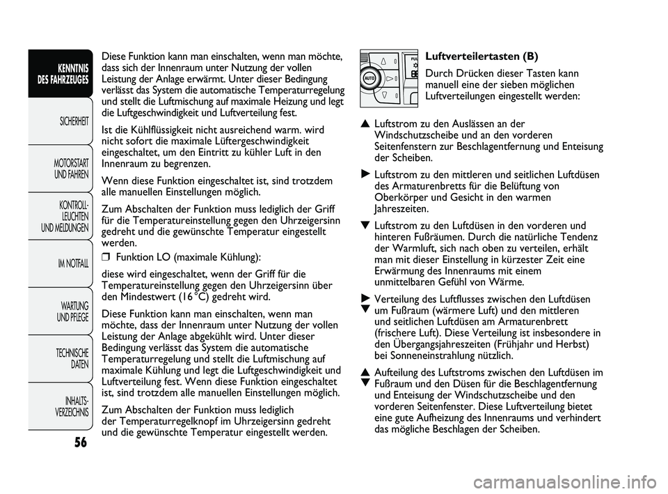 FIAT DUCATO 2013  Betriebsanleitung (in German) Luftverteilertasten (B)
Durch Drücken dieser Tasten kann
manuell eine der sieben möglichen
Luftverteilungen eingestellt werden:
▲Luftstrom zu den Auslässen an der
Windschutzscheibe und an den vor