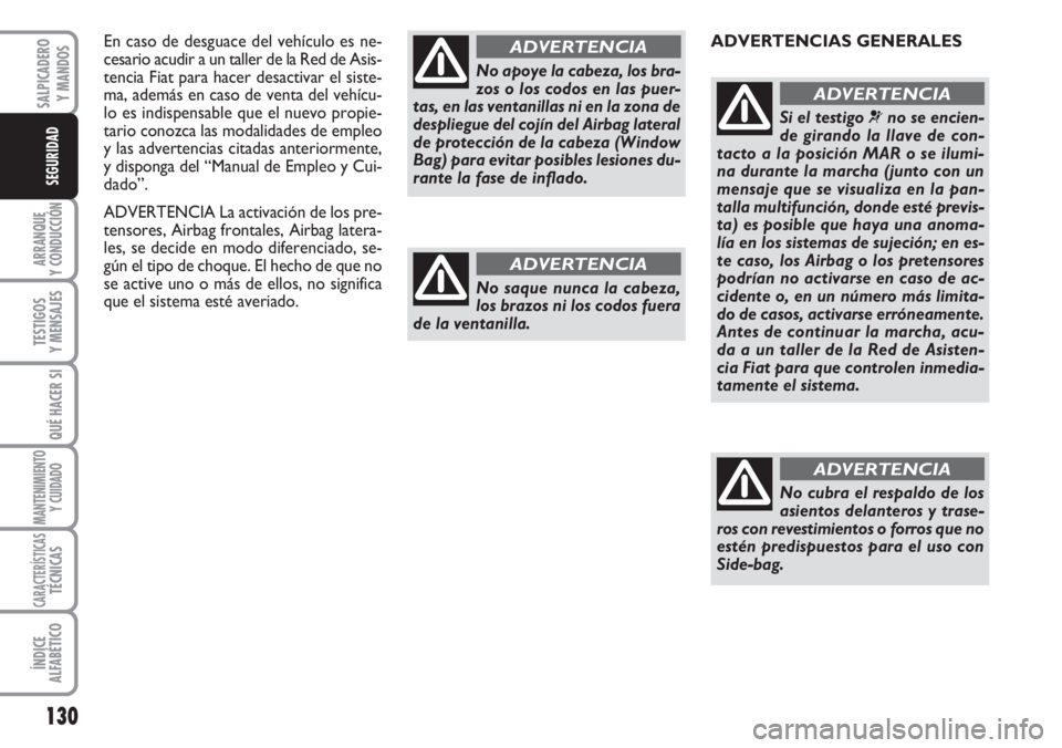 FIAT DUCATO 2007 Manual de Empleo y Cuidado (in Spanish) En caso de desguace del vehículo es ne-
cesario acudir a un taller de la Red de Asis-
tencia Fiat para hacer desactivar el siste-
ma, además en caso de venta del vehícu-
lo es indispensable que el FIAT DUCATO 2007 Manual de Empleo y Cuidado (in Spanish) En caso de desguace del vehículo es ne-
cesario acudir a un taller de la Red de Asis-
tencia Fiat para hacer desactivar el siste-
ma, además en caso de venta del vehícu-
lo es indispensable que el