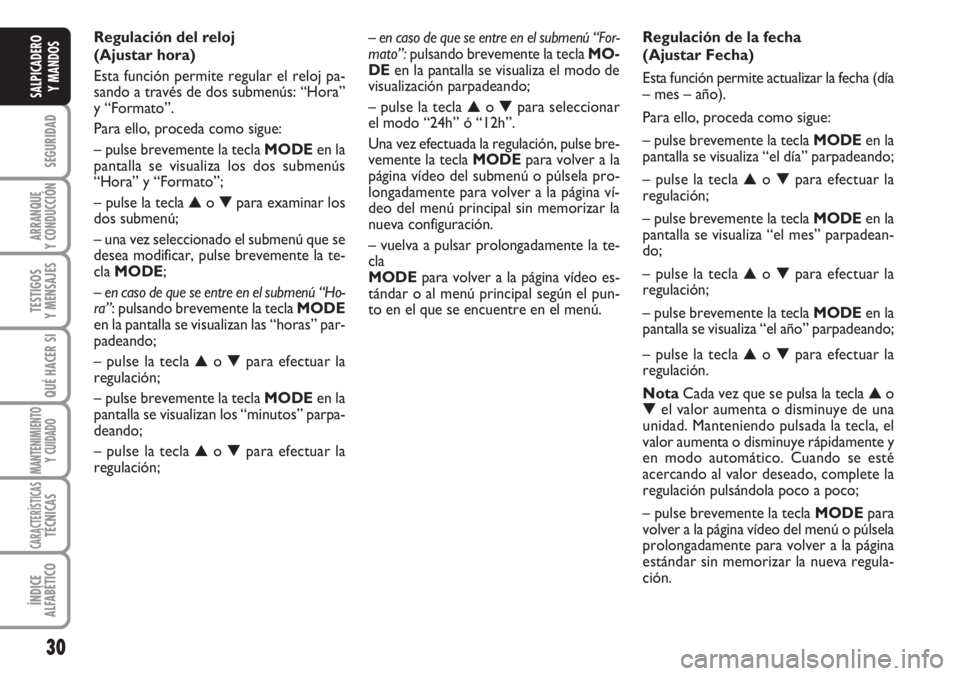 FIAT DUCATO 2007 Manual de Empleo y Cuidado (in Spanish) – en caso de que se entre en el submenú “For-
mato”:pulsando brevemente la tecla MO-
DE en la pantalla se visualiza el modo de
visualización parpadeando;
– pulse la tecla ▲o ▼para selecc FIAT DUCATO 2007 Manual de Empleo y Cuidado (in Spanish) – en caso de que se entre en el submenú “For-
mato”:pulsando brevemente la tecla MO-
DE en la pantalla se visualiza el modo de
visualización parpadeando;
– pulse la tecla ▲o ▼para selecc