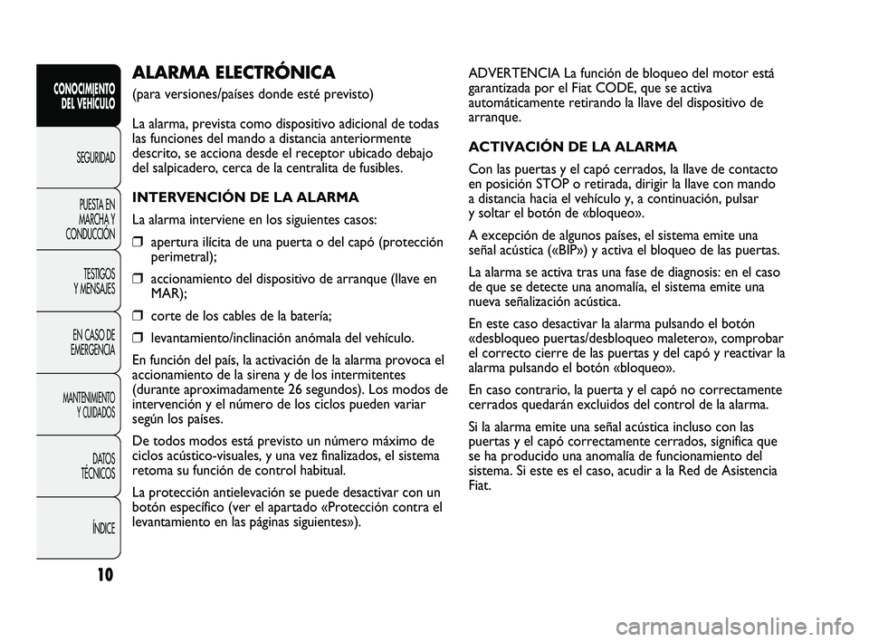 FIAT DUCATO 2009 Manual de Empleo y Cuidado (in Spanish) ADVERTENCIA La función de bloqueo del motor está
garantizada por el Fiat CODE, que se activa
automáticamente retirando la llave del dispositivo de
arranque.
ACTIVACIÓN DE LA ALARMA
Con las puertas FIAT DUCATO 2009 Manual de Empleo y Cuidado (in Spanish) ADVERTENCIA La función de bloqueo del motor está
garantizada por el Fiat CODE, que se activa
automáticamente retirando la llave del dispositivo de
arranque.
ACTIVACIÓN DE LA ALARMA
Con las puertas