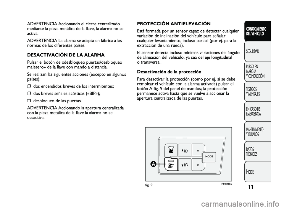 FIAT DUCATO 2009 Manual de Empleo y Cuidado (in Spanish) 11
CONOCIMIENTO
DEL VEHÍCULO
SEGURIDAD
PUESTA EN
MARCHA
Y CONDUCCIÓN
TESTIGOS
Y MENSAJES
EN CASO DE
EMERGENCIA
MANTENIMIENTO
Y CUIDADOS
DATOS
TÉCNICOS
ÍNDICE
F0N0232mfig. 9
PROTECCIÓN ANTIELEVACI FIAT DUCATO 2009 Manual de Empleo y Cuidado (in Spanish) 11
CONOCIMIENTO
DEL VEHÍCULO
SEGURIDAD
PUESTA EN
MARCHA
Y CONDUCCIÓN
TESTIGOS
Y MENSAJES
EN CASO DE
EMERGENCIA
MANTENIMIENTO
Y CUIDADOS
DATOS
TÉCNICOS
ÍNDICE
F0N0232mfig. 9
PROTECCIÓN ANTIELEVACI