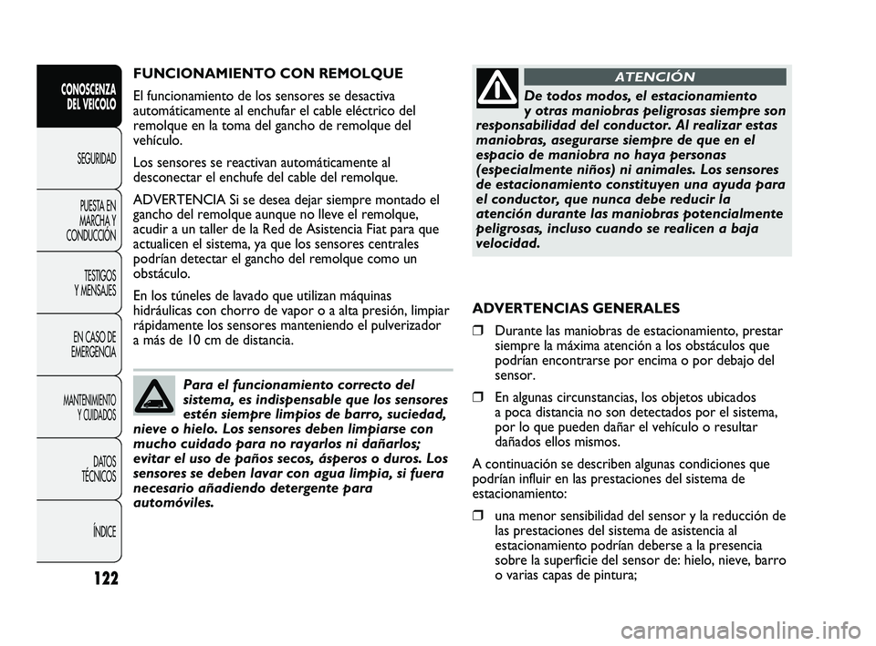 FIAT DUCATO 2009  Manual de Empleo y Cuidado (in Spanish) 122
CONOSCENZA
DEL VEICOLO
SEGURIDAD
PUESTA EN
MARCHA Y
CONDUCCIÓN
TESTIGOS
Y MENSAJES
EN CASO DE
EMERGENCIA
MANTENIMIENTO
Y CUIDADOS
DATOS
TÉCNICOS
ÍNDICE
FUNCIONAMIENTO CON REMOLQUE
El funcionami