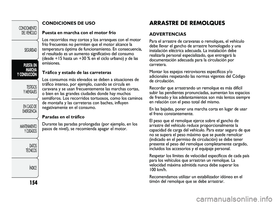 FIAT DUCATO 2009  Manual de Empleo y Cuidado (in Spanish) 154
CONOCIMIENTO
DEL VEHÍCULO
SEGURIDAD
PUESTA EN
MARCHA
Y CONDUCCIÓN
TESTIGOS
Y MENSAJES
EN CASO DE
EMERGENCIA
MANTENIMIENTO
Y CUIDADOS
DATOS
TÉCNICOS
ÍNDICE
ARRASTRE DE REMOLQUES
ADVERTENCIAS 
P