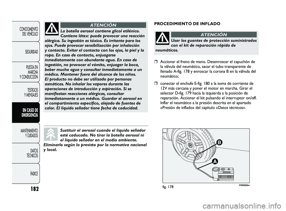 FIAT DUCATO 2009  Manual de Empleo y Cuidado (in Spanish) 182
CONOCIMIENTO
DEL VEHÍCULO
SEGURIDAD
PUESTA EN
MARCHA
Y CONDUCCIÓN
TESTIGOS
Y MENSAJES
EN CASO DE
EMERGENCIA
MANTENIMIENTO
Y CUIDADOS
DATOS
TÉCNICOS
ÍNDICE
F0N0826mfig. 178
PROCEDIMIENTO DE INF
