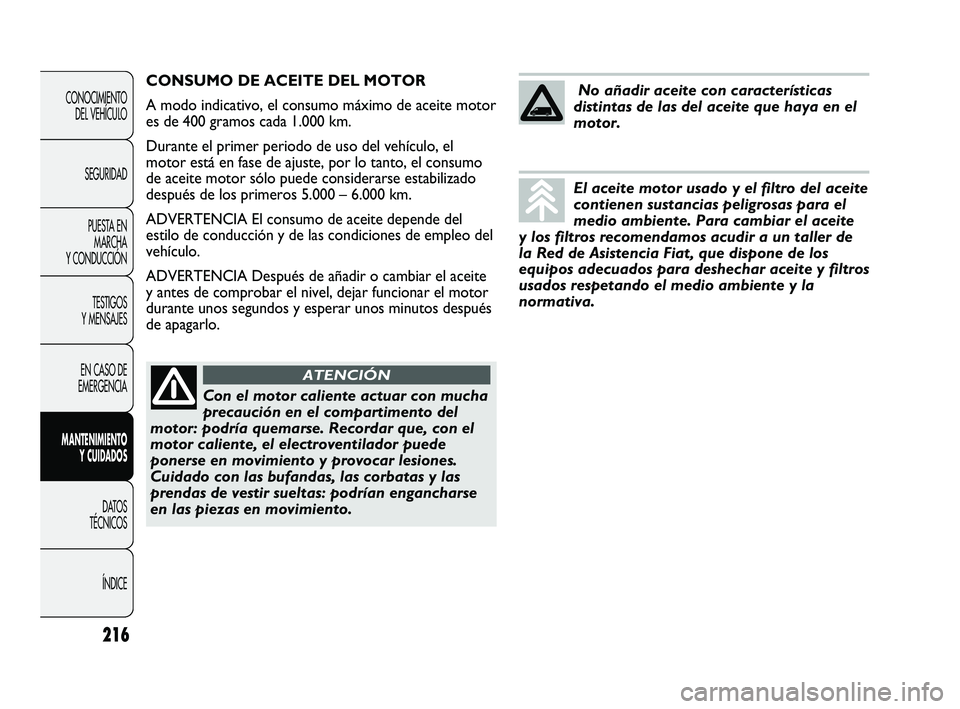 FIAT DUCATO 2009 Manual de Empleo y Cuidado (in Spanish) 216
CONOCIMIENTO
DEL VEHÍCULO
SEGURIDAD
PUESTA EN
MARCHA
Y CONDUCCIÓN
TESTIGOS
Y MENSAJES
EN CASO DE
EMERGENCIA
MANTENIMIENTO
Y CUIDADOS
DATOS
TÉCNICOS
ÍNDICE
CONSUMO DE ACEITE DEL MOTOR
A modo in FIAT DUCATO 2009 Manual de Empleo y Cuidado (in Spanish) 216
CONOCIMIENTO
DEL VEHÍCULO
SEGURIDAD
PUESTA EN
MARCHA
Y CONDUCCIÓN
TESTIGOS
Y MENSAJES
EN CASO DE
EMERGENCIA
MANTENIMIENTO
Y CUIDADOS
DATOS
TÉCNICOS
ÍNDICE
CONSUMO DE ACEITE DEL MOTOR
A modo in