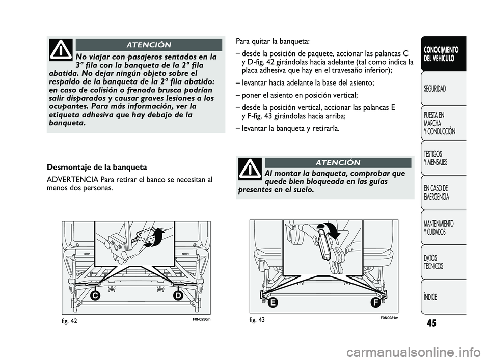 FIAT DUCATO 2009 Manual de Empleo y Cuidado (in Spanish) 45F0N0230mfig. 42
CONOCIMIENTO
DEL VEHÍCULO
SEGURIDAD
PUESTA EN
MARCHA
Y CONDUCCIÓN
TESTIGOS
Y MENSAJES
EN CASO DE
EMERGENCIA
MANTENIMIENTO
Y CUIDADOS
DATOS
TÉCNICOS
ÍNDICE
No viajar con pasajeros FIAT DUCATO 2009 Manual de Empleo y Cuidado (in Spanish) 45F0N0230mfig. 42
CONOCIMIENTO
DEL VEHÍCULO
SEGURIDAD
PUESTA EN
MARCHA
Y CONDUCCIÓN
TESTIGOS
Y MENSAJES
EN CASO DE
EMERGENCIA
MANTENIMIENTO
Y CUIDADOS
DATOS
TÉCNICOS
ÍNDICE
No viajar con pasajeros