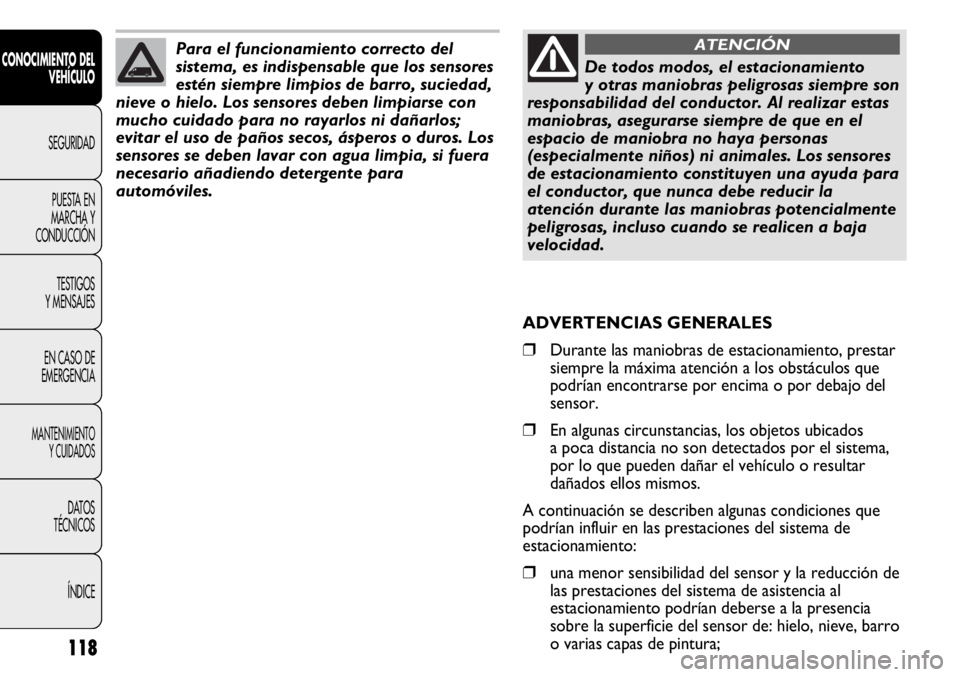 FIAT DUCATO 2012 Manual de Empleo y Cuidado (in Spanish) 118
CONOCIMIENTO DEL
VEHÍCULO
SEGURIDAD
PUESTA EN
MARCHA Y
CONDUCCIÓN
TESTIGOS
Y MENSAJES
EN CASO DE
EMERGENCIA
MANTENIMIENTO
Y CUIDADOS
DATOS
TÉCNICOS
ÍNDICE
De todos modos, el estacionamiento
y FIAT DUCATO 2012 Manual de Empleo y Cuidado (in Spanish) 118
CONOCIMIENTO DEL
VEHÍCULO
SEGURIDAD
PUESTA EN
MARCHA Y
CONDUCCIÓN
TESTIGOS
Y MENSAJES
EN CASO DE
EMERGENCIA
MANTENIMIENTO
Y CUIDADOS
DATOS
TÉCNICOS
ÍNDICE
De todos modos, el estacionamiento
y