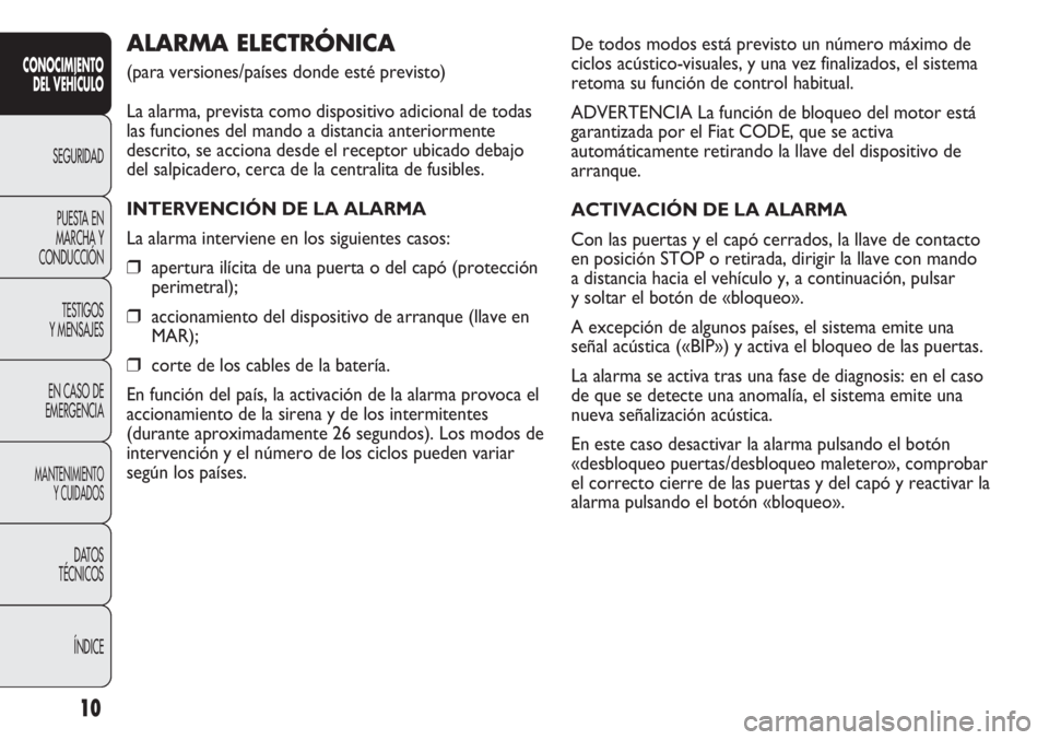 FIAT DUCATO 2012 Manual de Empleo y Cuidado (in Spanish) De todos modos está previsto un número máximo de
ciclos acústico-visuales, y una vez finalizados, el sistema
retoma su función de control habitual.
ADVERTENCIA La función de bloqueo del motor es FIAT DUCATO 2012 Manual de Empleo y Cuidado (in Spanish) De todos modos está previsto un número máximo de
ciclos acústico-visuales, y una vez finalizados, el sistema
retoma su función de control habitual.
ADVERTENCIA La función de bloqueo del motor es