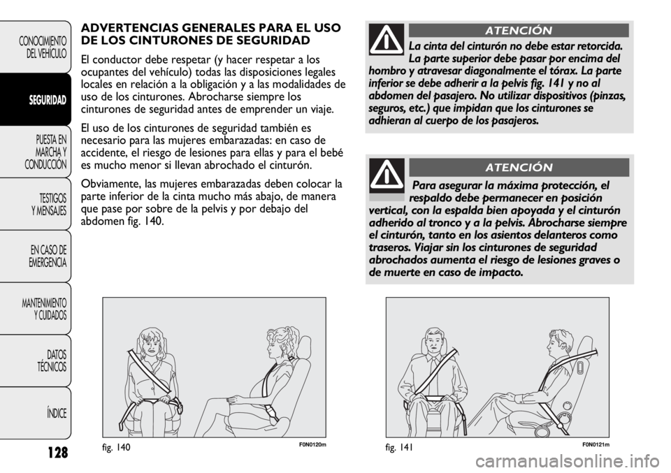 FIAT DUCATO 2012 Manual de Empleo y Cuidado (in Spanish) F0N0121mfig. 141128
CONOCIMIENTO
DEL VEHÍCULO
SEGURIDAD
PUESTA EN
MARCHA Y
CONDUCCIÓN
TESTIGOS
Y MENSAJES
EN CASO DE
EMERGENCIA
MANTENIMIENTO
Y CUIDADOS
DATOS
TÉCNICOS
ÍNDICE
F0N0120mfig. 140
ADVE FIAT DUCATO 2012 Manual de Empleo y Cuidado (in Spanish) F0N0121mfig. 141128
CONOCIMIENTO
DEL VEHÍCULO
SEGURIDAD
PUESTA EN
MARCHA Y
CONDUCCIÓN
TESTIGOS
Y MENSAJES
EN CASO DE
EMERGENCIA
MANTENIMIENTO
Y CUIDADOS
DATOS
TÉCNICOS
ÍNDICE
F0N0120mfig. 140
ADVE