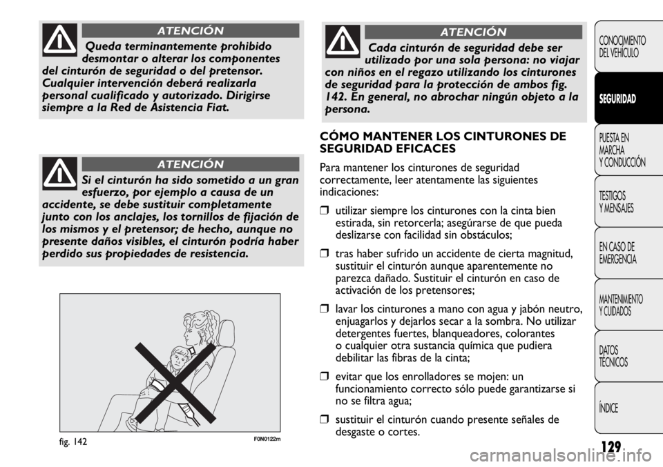 FIAT DUCATO 2012 Manual de Empleo y Cuidado (in Spanish) 129
F0N0122mfig. 142
CONOCIMIENTO
DEL VEHÍCULO
SEGURIDAD
PUESTA EN
MARCHA
Y CONDUCCIÓN
TESTIGOS
Y MENSAJES
EN CASO DE
EMERGENCIA
MANTENIMIENTO
Y CUIDADOS
DATOS
TÉCNICOS
ÍNDICE
Queda terminantement FIAT DUCATO 2012 Manual de Empleo y Cuidado (in Spanish) 129
F0N0122mfig. 142
CONOCIMIENTO
DEL VEHÍCULO
SEGURIDAD
PUESTA EN
MARCHA
Y CONDUCCIÓN
TESTIGOS
Y MENSAJES
EN CASO DE
EMERGENCIA
MANTENIMIENTO
Y CUIDADOS
DATOS
TÉCNICOS
ÍNDICE
Queda terminantement