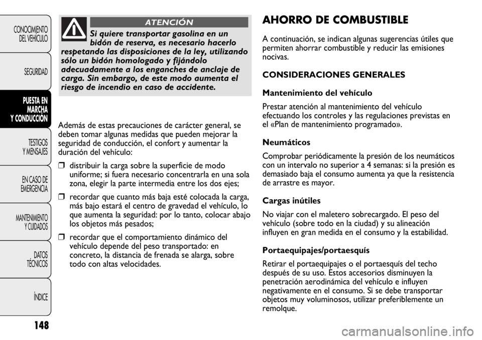 FIAT DUCATO 2012 Manual de Empleo y Cuidado (in Spanish) 148
CONOCIMIENTO
DEL VEHÍCULO
SEGURIDAD
PUESTA EN
MARCHA
Y CONDUCCIÓN
TESTIGOS
Y MENSAJES
EN CASO DE
EMERGENCIA
MANTENIMIENTO
Y CUIDADOS
DATOS
TÉCNICOS
ÍNDICE
AHORRO DE COMBUSTIBLE
A continuación FIAT DUCATO 2012 Manual de Empleo y Cuidado (in Spanish) 148
CONOCIMIENTO
DEL VEHÍCULO
SEGURIDAD
PUESTA EN
MARCHA
Y CONDUCCIÓN
TESTIGOS
Y MENSAJES
EN CASO DE
EMERGENCIA
MANTENIMIENTO
Y CUIDADOS
DATOS
TÉCNICOS
ÍNDICE
AHORRO DE COMBUSTIBLE
A continuación