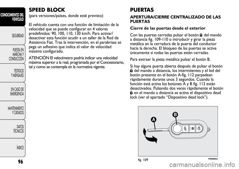 FIAT DUCATO 2012 Manual de Empleo y Cuidado (in Spanish) F0N0800mfig. 10996
CONOCIMIENTO DEL
VEHÍCULO
SEGURIDAD
PUESTA EN
MARCHA Y
CONDUCCIÓN
TESTIGOS
Y MENSAJES
EN CASO DE
EMERGENCIA
MANTENIMIENTO
Y CUIDADOS
DATOS
TÉCNICOS
ÍNDICE
PUERTAS
APERTURA/CIERR FIAT DUCATO 2012 Manual de Empleo y Cuidado (in Spanish) F0N0800mfig. 10996
CONOCIMIENTO DEL
VEHÍCULO
SEGURIDAD
PUESTA EN
MARCHA Y
CONDUCCIÓN
TESTIGOS
Y MENSAJES
EN CASO DE
EMERGENCIA
MANTENIMIENTO
Y CUIDADOS
DATOS
TÉCNICOS
ÍNDICE
PUERTAS
APERTURA/CIERR