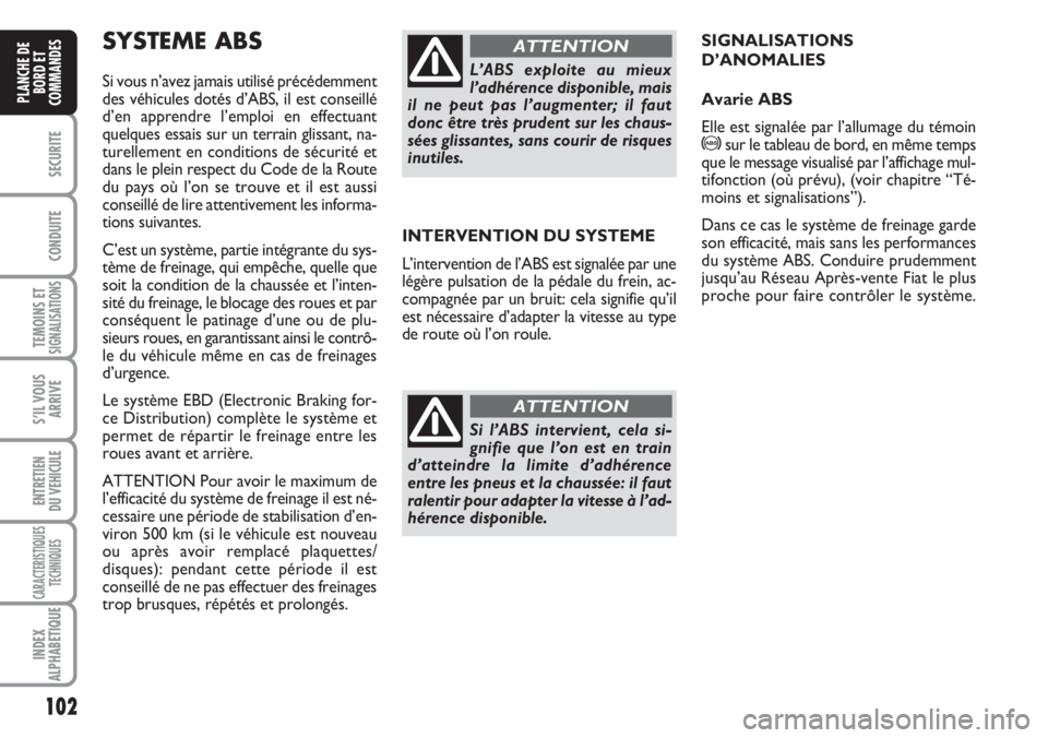 FIAT DUCATO 2007 Notice dentretien (in French) 102
SECURITE
CONDUITE
TEMOINS ETSIGNALISATIONS
S’IL VOUS
ARRIVE
ENTRETIEN
DU VEHICULE
CARACTERISTIQUES
TECHNIQUES
INDEX
ALPHABETIQUE
PLANCHE DE
BORD ET
COMMANDES
INTERVENTION DU SYSTEME
L’interven FIAT DUCATO 2007 Notice dentretien (in French) 102
SECURITE
CONDUITE
TEMOINS ETSIGNALISATIONS
S’IL VOUS
ARRIVE
ENTRETIEN
DU VEHICULE
CARACTERISTIQUES
TECHNIQUES
INDEX
ALPHABETIQUE
PLANCHE DE
BORD ET
COMMANDES
INTERVENTION DU SYSTEME
L’interven