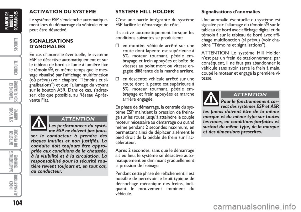 FIAT DUCATO 2007 Notice dentretien (in French) 104
SECURITE
CONDUITE
TEMOINS ETSIGNALISATIONS
S’IL VOUS
ARRIVE
ENTRETIEN
DU VEHICULE
CARACTERISTIQUES
TECHNIQUES
INDEX
ALPHABETIQUE
PLANCHE DE
BORD ET
COMMANDES
ACTIVATION DU SYSTEME
Le système E FIAT DUCATO 2007 Notice dentretien (in French) 104
SECURITE
CONDUITE
TEMOINS ETSIGNALISATIONS
S’IL VOUS
ARRIVE
ENTRETIEN
DU VEHICULE
CARACTERISTIQUES
TECHNIQUES
INDEX
ALPHABETIQUE
PLANCHE DE
BORD ET
COMMANDES
ACTIVATION DU SYSTEME
Le système E