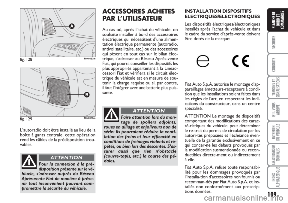 FIAT DUCATO 2007 Notice dentretien (in French) 109
SECURITE
CONDUITE
TEMOINS ETSIGNALISATIONS
IS’IL VOUS
ARRIVE
ENTRETIEN
DU VEHICULE
CARACTERISTIQUES
TECHNIQUES
INDEX
ALPHABETIQUE
PLANCHE DE
BORD ET
COMMANDES
L’autoradio doit être installé FIAT DUCATO 2007 Notice dentretien (in French) 109
SECURITE
CONDUITE
TEMOINS ETSIGNALISATIONS
IS’IL VOUS
ARRIVE
ENTRETIEN
DU VEHICULE
CARACTERISTIQUES
TECHNIQUES
INDEX
ALPHABETIQUE
PLANCHE DE
BORD ET
COMMANDES
L’autoradio doit être installé
