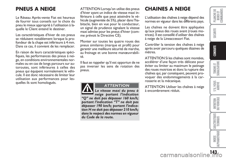 FIAT DUCATO 2007 Notice dentretien (in French) 143
TEMOINS ET
SIGNALISATIONS
S’IL VOUS
ARRIVE
ENTRETIEN
DU VEHICULE
CARACTERISTIQUES
TECHNIQUES
INDEX
ALPHABETIQUE
PLANCHE DE
BORD ET
COMMANDES
SECURITE
CONDUITE
ATTENTION Lorsqu’on utilise des p FIAT DUCATO 2007 Notice dentretien (in French) 143
TEMOINS ET
SIGNALISATIONS
S’IL VOUS
ARRIVE
ENTRETIEN
DU VEHICULE
CARACTERISTIQUES
TECHNIQUES
INDEX
ALPHABETIQUE
PLANCHE DE
BORD ET
COMMANDES
SECURITE
CONDUITE
ATTENTION Lorsqu’on utilise des p