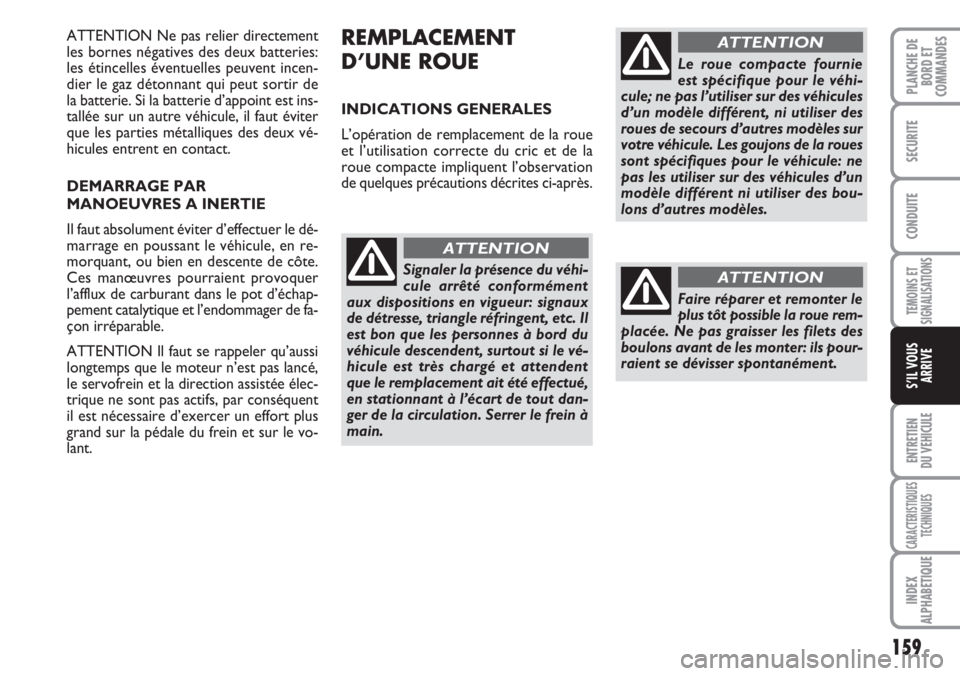 FIAT DUCATO 2007 Notice dentretien (in French) 159
TEMOINS ET
SIGNALISATIONS
ENTRETIEN
DU VEHICULE
CARACTERISTIQUES
TECHNIQUES
INDEX
ALPHABETIQUE
PLANCHE DE
BORD ET
COMMANDES
SECURITE
CONDUITE
S’IL VOUS
ARRIVE
ATTENTION Ne pas relier directement FIAT DUCATO 2007 Notice dentretien (in French) 159
TEMOINS ET
SIGNALISATIONS
ENTRETIEN
DU VEHICULE
CARACTERISTIQUES
TECHNIQUES
INDEX
ALPHABETIQUE
PLANCHE DE
BORD ET
COMMANDES
SECURITE
CONDUITE
S’IL VOUS
ARRIVE
ATTENTION Ne pas relier directement