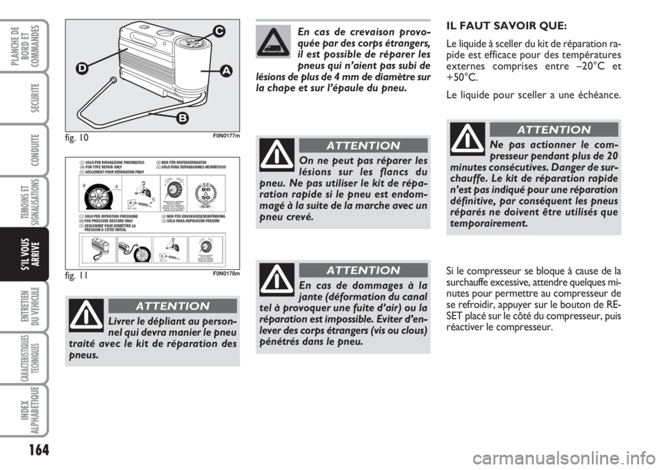 FIAT DUCATO 2007 Notice dentretien (in French) 164
TEMOINS ET
SIGNALISATIONS
ENTRETIEN
DU VEHICULE
CARACTERISTIQUES
TECHNIQUES
INDEX
ALPHABETIQUE
PLANCHE DE
BORD ET
COMMANDES
SECURITE
CONDUITE
S’IL VOUS
ARRIVE
IL FAUT SAVOIR QUE:
Le liquide à s FIAT DUCATO 2007 Notice dentretien (in French) 164
TEMOINS ET
SIGNALISATIONS
ENTRETIEN
DU VEHICULE
CARACTERISTIQUES
TECHNIQUES
INDEX
ALPHABETIQUE
PLANCHE DE
BORD ET
COMMANDES
SECURITE
CONDUITE
S’IL VOUS
ARRIVE
IL FAUT SAVOIR QUE:
Le liquide à s