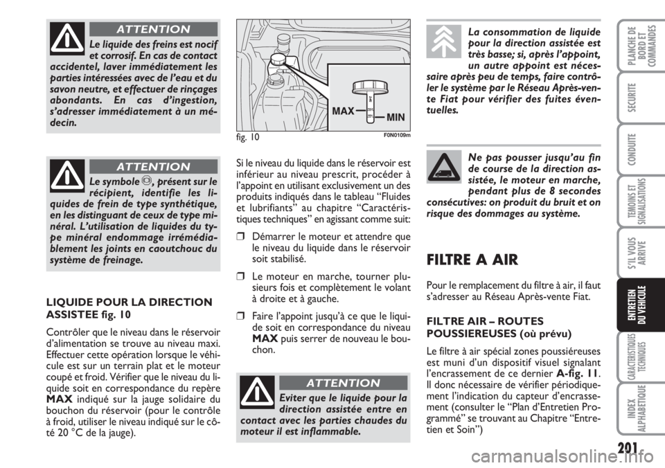 FIAT DUCATO 2007 Notice dentretien (in French) 201
TEMOINS ET
SIGNALISATIONS
CARACTERISTIQUES
TECHNIQUES
INDEX
ALPHABETIQUE
PLANCHE DE
BORD ET
COMMANDES
SECURITE
CONDUITE
S’IL VOUS
ARRIVE
ENTRETIEN
DU VEHICULE
Le liquide des freins est nocif
et FIAT DUCATO 2007 Notice dentretien (in French) 201
TEMOINS ET
SIGNALISATIONS
CARACTERISTIQUES
TECHNIQUES
INDEX
ALPHABETIQUE
PLANCHE DE
BORD ET
COMMANDES
SECURITE
CONDUITE
S’IL VOUS
ARRIVE
ENTRETIEN
DU VEHICULE
Le liquide des freins est nocif
et