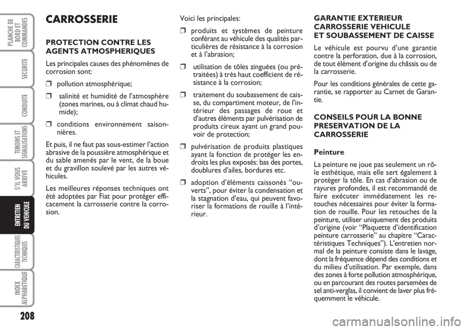 FIAT DUCATO 2007 Notice dentretien (in French) 208
TEMOINS ET
SIGNALISATIONS
CARACTERISTIQUES
TECHNIQUES
INDEX
ALPHABETIQUE
PLANCHE DE
BORD ET
COMMANDES
SECURITE
CONDUITE
S’IL VOUS
ARRIVE
ENTRETIEN
DU VEHICULE
GARANTIE EXTERIEUR
CARROSSERIE VEHI FIAT DUCATO 2007 Notice dentretien (in French) 208
TEMOINS ET
SIGNALISATIONS
CARACTERISTIQUES
TECHNIQUES
INDEX
ALPHABETIQUE
PLANCHE DE
BORD ET
COMMANDES
SECURITE
CONDUITE
S’IL VOUS
ARRIVE
ENTRETIEN
DU VEHICULE
GARANTIE EXTERIEUR
CARROSSERIE VEHI