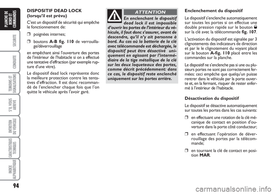 FIAT DUCATO 2007 Notice dentretien (in French) 94
SECURITE
CONDUITE
TEMOINS ETSIGNALISATIONS
S’IL VOUS
ARRIVE
ENTRETIEN
DU VEHICULE
CARACTERISTIQUES
TECHNIQUES
INDEX
ALPHABETIQUE
PLANCHE DE
BORD ET
COMMANDES
DISPOSITIF DEAD LOCK
(lorsqu’il es FIAT DUCATO 2007 Notice dentretien (in French) 94
SECURITE
CONDUITE
TEMOINS ETSIGNALISATIONS
S’IL VOUS
ARRIVE
ENTRETIEN
DU VEHICULE
CARACTERISTIQUES
TECHNIQUES
INDEX
ALPHABETIQUE
PLANCHE DE
BORD ET
COMMANDES
DISPOSITIF DEAD LOCK
(lorsqu’il es