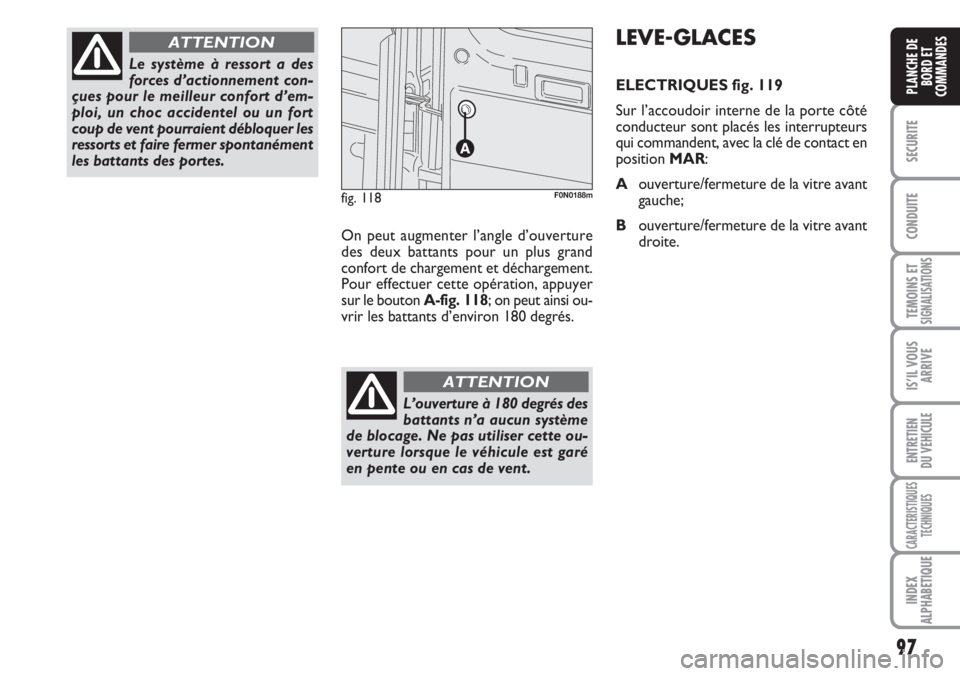 FIAT DUCATO 2007 Notice dentretien (in French) 97
SECURITE
CONDUITE
TEMOINS ETSIGNALISATIONS
IS’IL VOUS
ARRIVE
ENTRETIEN
DU VEHICULE
CARACTERISTIQUES
TECHNIQUES
INDEX
ALPHABETIQUE
PLANCHE DE
BORD ET
COMMANDES
Le système à ressort a des
forces FIAT DUCATO 2007 Notice dentretien (in French) 97
SECURITE
CONDUITE
TEMOINS ETSIGNALISATIONS
IS’IL VOUS
ARRIVE
ENTRETIEN
DU VEHICULE
CARACTERISTIQUES
TECHNIQUES
INDEX
ALPHABETIQUE
PLANCHE DE
BORD ET
COMMANDES
Le système à ressort a des
forces