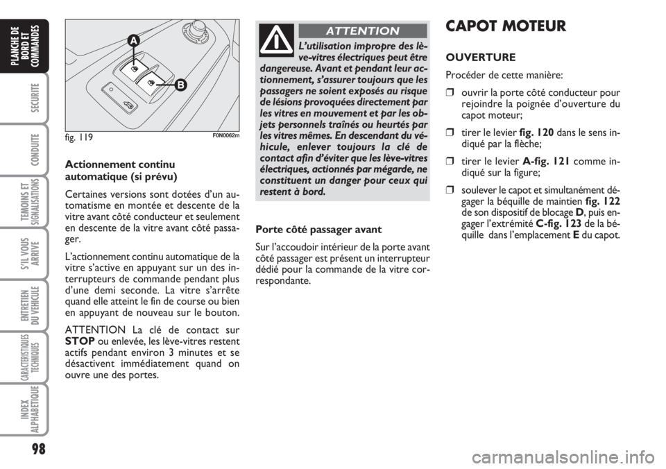 FIAT DUCATO 2007 Notice dentretien (in French) 98
SECURITE
CONDUITE
TEMOINS ETSIGNALISATIONS
S’IL VOUS
ARRIVE
ENTRETIEN
DU VEHICULE
CARACTERISTIQUES
TECHNIQUES
INDEX
ALPHABETIQUE
PLANCHE DE
BORD ET
COMMANDES
Actionnement continu
automatique(si p FIAT DUCATO 2007 Notice dentretien (in French) 98
SECURITE
CONDUITE
TEMOINS ETSIGNALISATIONS
S’IL VOUS
ARRIVE
ENTRETIEN
DU VEHICULE
CARACTERISTIQUES
TECHNIQUES
INDEX
ALPHABETIQUE
PLANCHE DE
BORD ET
COMMANDES
Actionnement continu
automatique(si p
