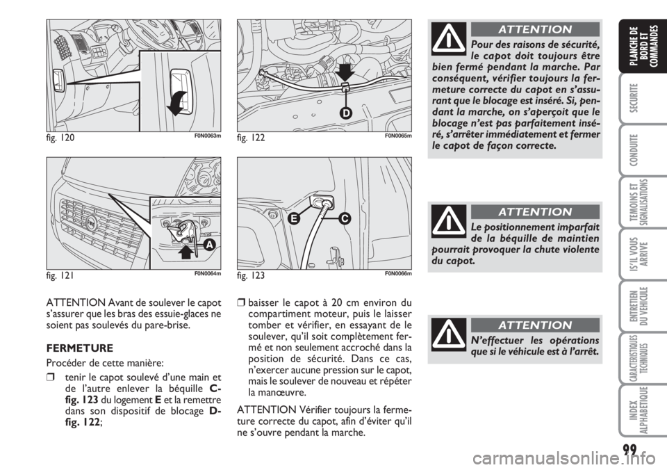 FIAT DUCATO 2007 Notice dentretien (in French) 99
SECURITE
CONDUITE
TEMOINS ETSIGNALISATIONS
IS’IL VOUS
ARRIVE
ENTRETIEN
DU VEHICULE
CARACTERISTIQUES
TECHNIQUES
INDEX
ALPHABETIQUE
PLANCHE DE
BORD ET
COMMANDES
fig. 120F0N0063m
fig. 121F0N0064m
fi FIAT DUCATO 2007 Notice dentretien (in French) 99
SECURITE
CONDUITE
TEMOINS ETSIGNALISATIONS
IS’IL VOUS
ARRIVE
ENTRETIEN
DU VEHICULE
CARACTERISTIQUES
TECHNIQUES
INDEX
ALPHABETIQUE
PLANCHE DE
BORD ET
COMMANDES
fig. 120F0N0063m
fig. 121F0N0064m
fi