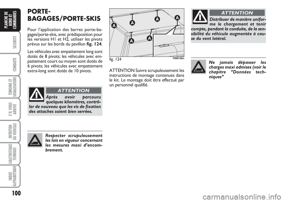 FIAT DUCATO 2008 Notice dentretien (in French) 100
SECURITE
CONDUITE
TEMOINS ETSIGNALISATIONS
S’IL VOUS
ARRIVE
ENTRETIEN
DU VEHICULE
CARACTERISTIQUES
TECHNIQUES
INDEX
ALPHABETIQUE
PLANCHE DE
BORD ET
COMMANDES
PORTE-
BAGAGES/PORTE-SKIS
Pour l’ FIAT DUCATO 2008 Notice dentretien (in French) 100
SECURITE
CONDUITE
TEMOINS ETSIGNALISATIONS
S’IL VOUS
ARRIVE
ENTRETIEN
DU VEHICULE
CARACTERISTIQUES
TECHNIQUES
INDEX
ALPHABETIQUE
PLANCHE DE
BORD ET
COMMANDES
PORTE-
BAGAGES/PORTE-SKIS
Pour l’