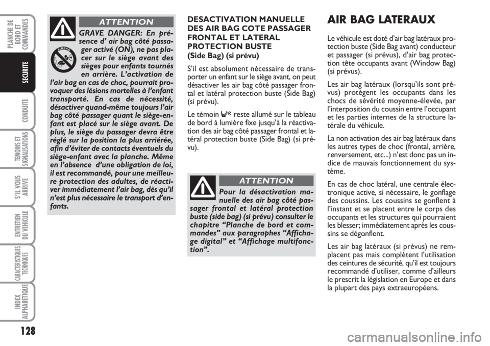 FIAT DUCATO 2008 Notice dentretien (in French) 128
CONDUITE
TEMOINS ET
SIGNALISATIONS
S’IL VOUS
ARRIVE
ENTRETIEN
DU VEHICULE
CARACTERISTIQUES
TECHNIQUES
INDEX
ALPHABETIQUE
PLANCHE DE
BORD ET
COMMANDES
SECURITE
DESACTIVATION MANUELLE
DES AIR BAG FIAT DUCATO 2008 Notice dentretien (in French) 128
CONDUITE
TEMOINS ET
SIGNALISATIONS
S’IL VOUS
ARRIVE
ENTRETIEN
DU VEHICULE
CARACTERISTIQUES
TECHNIQUES
INDEX
ALPHABETIQUE
PLANCHE DE
BORD ET
COMMANDES
SECURITE
DESACTIVATION MANUELLE
DES AIR BAG