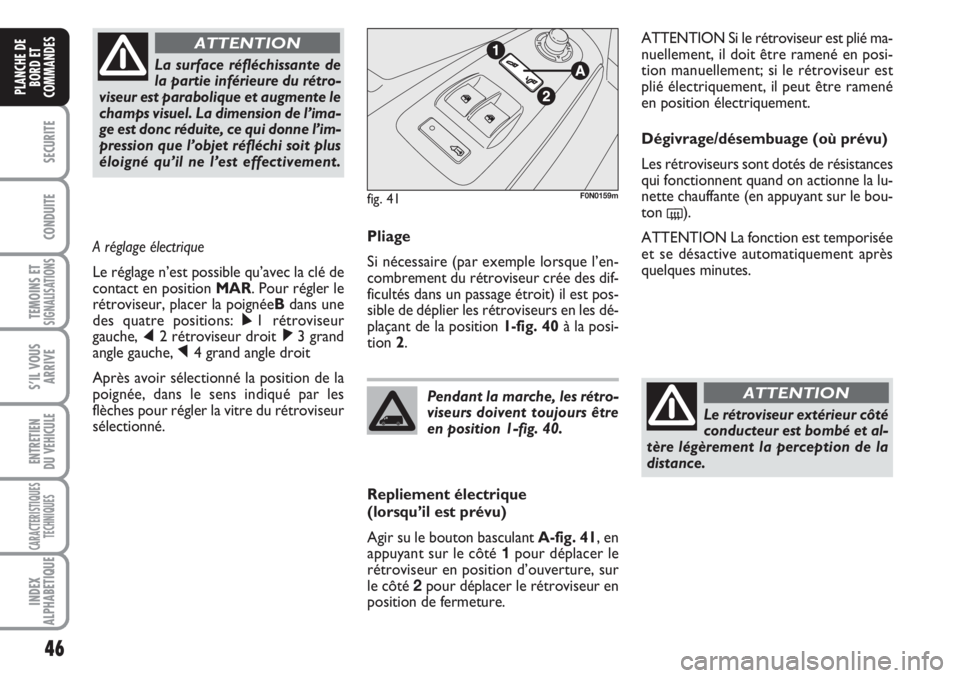 FIAT DUCATO 2008 Notice dentretien (in French) 46
SECURITE
CONDUITE
TEMOINS ETSIGNALISATIONS
S’IL VOUS
ARRIVE
ENTRETIEN
DU VEHICULE
CARACTERISTIQUES
TECHNIQUES
INDEX
ALPHABETIQUE
PLANCHE DE
BORD ET
COMMANDES
Pliage
Si nécessaire (par exemple l FIAT DUCATO 2008 Notice dentretien (in French) 46
SECURITE
CONDUITE
TEMOINS ETSIGNALISATIONS
S’IL VOUS
ARRIVE
ENTRETIEN
DU VEHICULE
CARACTERISTIQUES
TECHNIQUES
INDEX
ALPHABETIQUE
PLANCHE DE
BORD ET
COMMANDES
Pliage
Si nécessaire (par exemple l