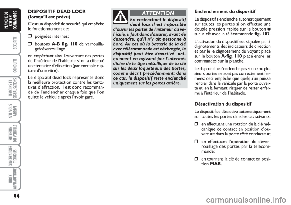 FIAT DUCATO 2008 Notice dentretien (in French) 94
SECURITE
CONDUITE
TEMOINS ETSIGNALISATIONS
S’IL VOUS
ARRIVE
ENTRETIEN
DU VEHICULE
CARACTERISTIQUES
TECHNIQUES
INDEX
ALPHABETIQUE
PLANCHE DE
BORD ET
COMMANDES
DISPOSITIF DEAD LOCK
(lorsqu’il e FIAT DUCATO 2008 Notice dentretien (in French) 94
SECURITE
CONDUITE
TEMOINS ETSIGNALISATIONS
S’IL VOUS
ARRIVE
ENTRETIEN
DU VEHICULE
CARACTERISTIQUES
TECHNIQUES
INDEX
ALPHABETIQUE
PLANCHE DE
BORD ET
COMMANDES
DISPOSITIF DEAD LOCK
(lorsqu’il e