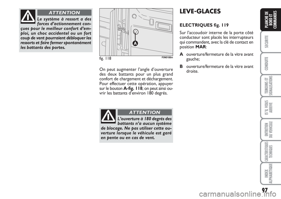 FIAT DUCATO 2008 Notice dentretien (in French) 97
SECURITE
CONDUITE
TEMOINS ETSIGNALISATIONS
IS’IL VOUS
ARRIVE
ENTRETIEN
DU VEHICULE
CARACTERISTIQUES
TECHNIQUES
INDEX
ALPHABETIQUE
PLANCHE DE
BORD ET
COMMANDES
Le système à ressort a des
forces FIAT DUCATO 2008 Notice dentretien (in French) 97
SECURITE
CONDUITE
TEMOINS ETSIGNALISATIONS
IS’IL VOUS
ARRIVE
ENTRETIEN
DU VEHICULE
CARACTERISTIQUES
TECHNIQUES
INDEX
ALPHABETIQUE
PLANCHE DE
BORD ET
COMMANDES
Le système à ressort a des
forces