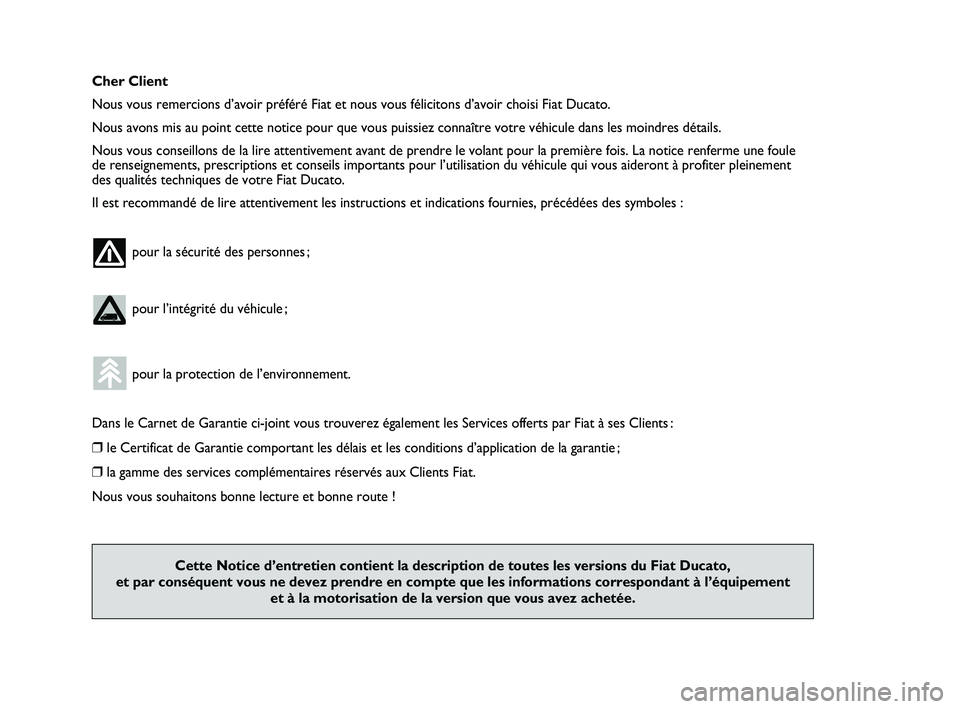 FIAT DUCATO 2009 Notice dentretien (in French) Cher Client
Nous vous remercions d’avoir préféré Fiat et nous vous félicitons d’avoir choisi Fiat Ducato.
Nous avons mis au point cette notice pour que vous puissiez connaître votre véhicule FIAT DUCATO 2009 Notice dentretien (in French) Cher Client
Nous vous remercions d’avoir préféré Fiat et nous vous félicitons d’avoir choisi Fiat Ducato.
Nous avons mis au point cette notice pour que vous puissiez connaître votre véhicule