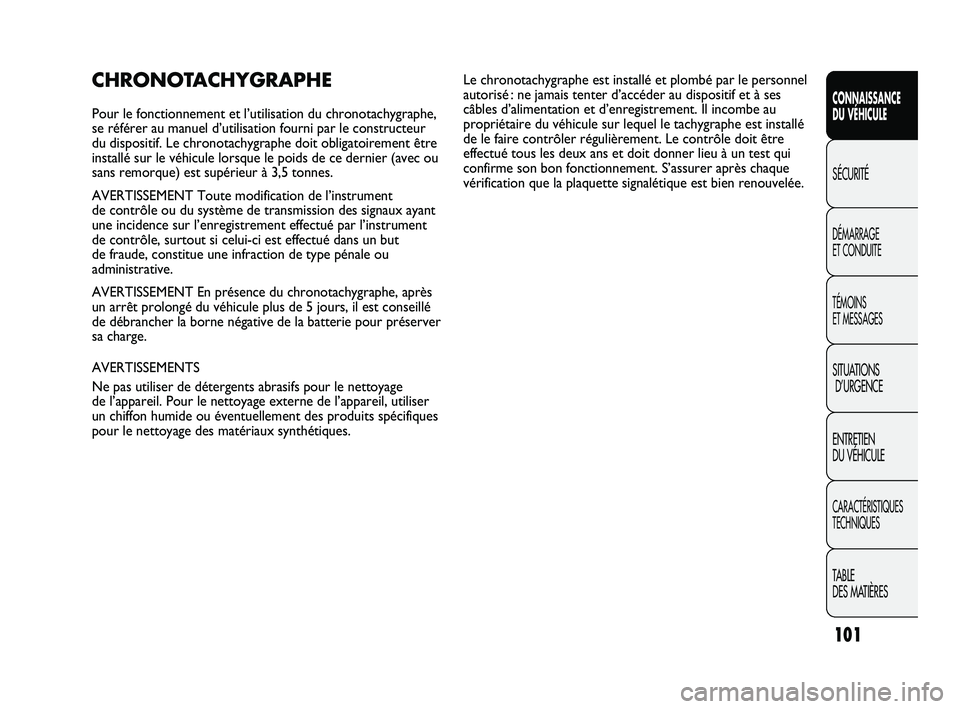 FIAT DUCATO 2009 Notice dentretien (in French) 101
SICUREZZA
AVVIAMENTO
E GUIDA
SPIE E
MESSAGGI
IN EMERGENZA
MANUTENZIONE
E CURA
DATI TECNICI
INDICE
CONNAISSANCE
DU VÉHICULE
SÉCURITÉ
DÉMARRAGE
ET CONDUITE
TÉMOINS
ET MESSAGES
SITUATIONS
D’ FIAT DUCATO 2009 Notice dentretien (in French) 101
SICUREZZA
AVVIAMENTO
E GUIDA
SPIE E
MESSAGGI
IN EMERGENZA
MANUTENZIONE
E CURA
DATI TECNICI
INDICE
CONNAISSANCE
DU VÉHICULE
SÉCURITÉ
DÉMARRAGE
ET CONDUITE
TÉMOINS
ET MESSAGES
SITUATIONS
D’