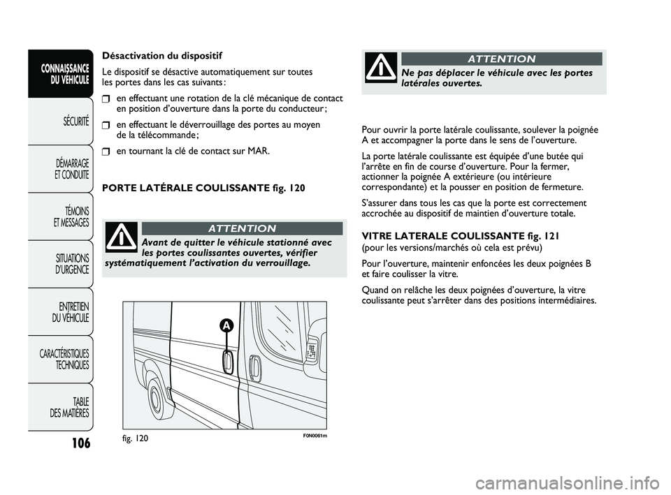 FIAT DUCATO 2009 Notice dentretien (in French) Pour ouvrir la porte latérale coulissante, soulever la poignée
A et accompagner la porte dans le sens de l’ouverture.
La porte latérale coulissante est équipée d’une butée qui
l’arrête en FIAT DUCATO 2009 Notice dentretien (in French) Pour ouvrir la porte latérale coulissante, soulever la poignée
A et accompagner la porte dans le sens de l’ouverture.
La porte latérale coulissante est équipée d’une butée qui
l’arrête en