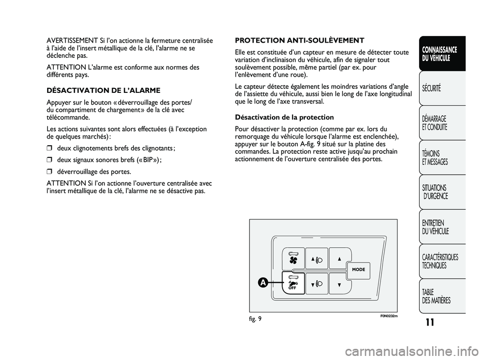 FIAT DUCATO 2009 Notice dentretien (in French) 11
CONNAISSANCE
DU VÉHICULE
SÉCURITÉ
DÉMARRAGE
ET CONDUITE
TÉMOINS
ET MESSAGES
SITUATIONS
D’URGENCE
ENTRETIEN
DU VÉHICULE
CARACTÉRISTIQUES
TECHNIQUES
TABLE
DES MATIÈRES
F0N0232mfig. 9
PR FIAT DUCATO 2009 Notice dentretien (in French) 11
CONNAISSANCE
DU VÉHICULE
SÉCURITÉ
DÉMARRAGE
ET CONDUITE
TÉMOINS
ET MESSAGES
SITUATIONS
D’URGENCE
ENTRETIEN
DU VÉHICULE
CARACTÉRISTIQUES
TECHNIQUES
TABLE
DES MATIÈRES
F0N0232mfig. 9
PR