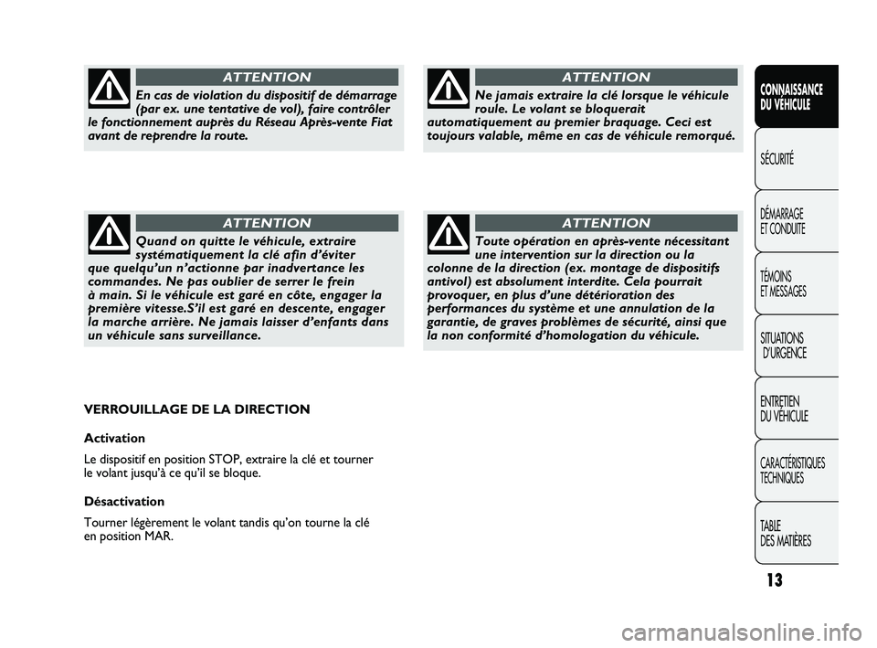 FIAT DUCATO 2009 Notice dentretien (in French) 13
CONNAISSANCE
DU VÉHICULE
SÉCURITÉ
DÉMARRAGE
ET CONDUITE
TÉMOINS
ET MESSAGES
SITUATIONS
D’URGENCE
ENTRETIEN
DU VÉHICULE
CARACTÉRISTIQUES
TECHNIQUES
TABLE
DES MATIÈRES
Ne jamais extrair FIAT DUCATO 2009 Notice dentretien (in French) 13
CONNAISSANCE
DU VÉHICULE
SÉCURITÉ
DÉMARRAGE
ET CONDUITE
TÉMOINS
ET MESSAGES
SITUATIONS
D’URGENCE
ENTRETIEN
DU VÉHICULE
CARACTÉRISTIQUES
TECHNIQUES
TABLE
DES MATIÈRES
Ne jamais extrair