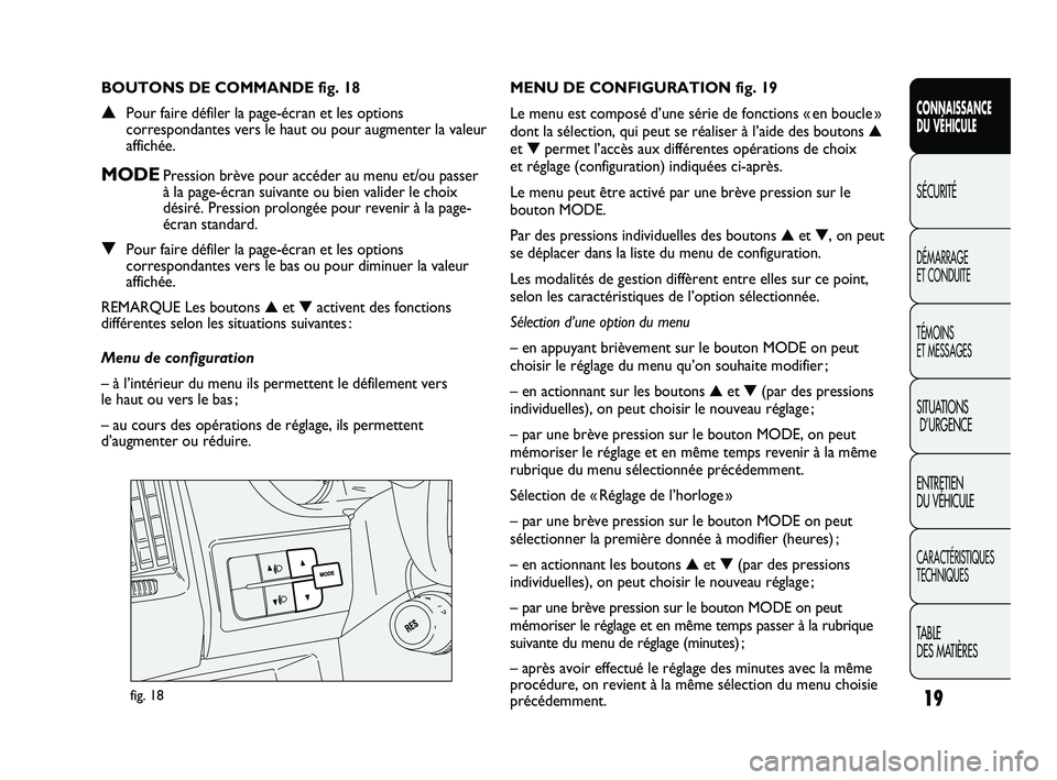 FIAT DUCATO 2009 Notice dentretien (in French) 19
CONNAISSANCE
DU VÉHICULE
SÉCURITÉ
DÉMARRAGE
ET CONDUITE
TÉMOINS
ET MESSAGES
SITUATIONS
D’URGENCE
ENTRETIEN
DU VÉHICULE
CARACTÉRISTIQUES
TECHNIQUES
TABLE
DES MATIÈRES
fig. 18
MENU DE C FIAT DUCATO 2009 Notice dentretien (in French) 19
CONNAISSANCE
DU VÉHICULE
SÉCURITÉ
DÉMARRAGE
ET CONDUITE
TÉMOINS
ET MESSAGES
SITUATIONS
D’URGENCE
ENTRETIEN
DU VÉHICULE
CARACTÉRISTIQUES
TECHNIQUES
TABLE
DES MATIÈRES
fig. 18
MENU DE C