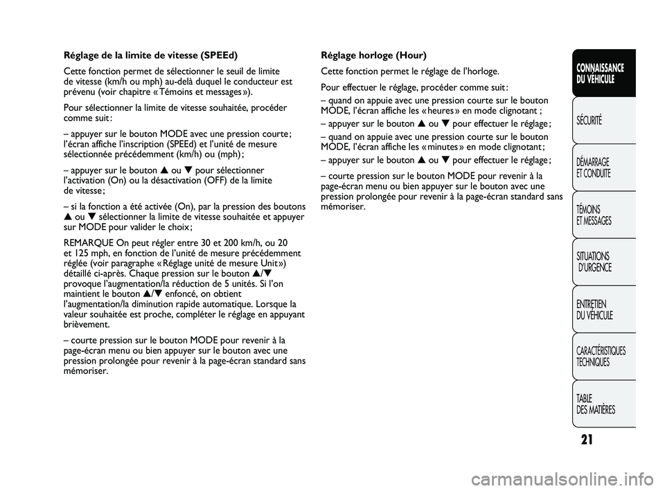 FIAT DUCATO 2009 Notice dentretien (in French) 21
CONNAISSANCE
DU VÉHICULE
SÉCURITÉ
DÉMARRAGE
ET CONDUITE
TÉMOINS
ET MESSAGES
SITUATIONS
D’URGENCE
ENTRETIEN
DU VÉHICULE
CARACTÉRISTIQUES
TECHNIQUES
TABLE
DES MATIÈRES
Réglage horloge FIAT DUCATO 2009 Notice dentretien (in French) 21
CONNAISSANCE
DU VÉHICULE
SÉCURITÉ
DÉMARRAGE
ET CONDUITE
TÉMOINS
ET MESSAGES
SITUATIONS
D’URGENCE
ENTRETIEN
DU VÉHICULE
CARACTÉRISTIQUES
TECHNIQUES
TABLE
DES MATIÈRES
Réglage horloge