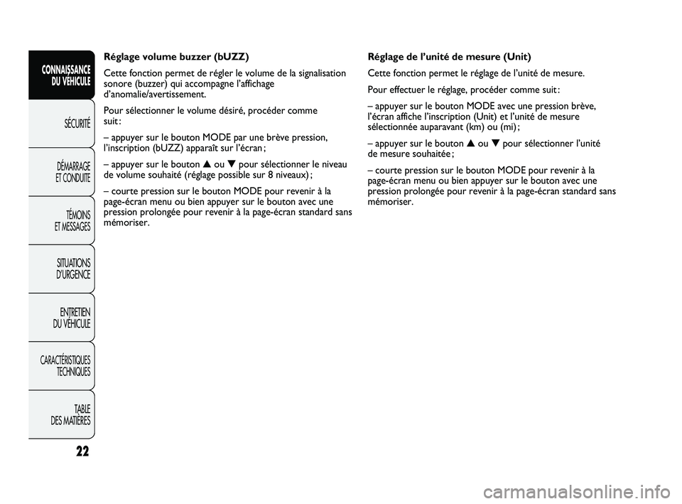 FIAT DUCATO 2009 Notice dentretien (in French) Réglage de l’unité de mesure (Unit)
Cette fonction permet le réglage de l’unité de mesure.
Pour effectuer le réglage, procéder comme suit :
– appuyer sur le bouton MODE avec une pression b FIAT DUCATO 2009 Notice dentretien (in French) Réglage de l’unité de mesure (Unit)
Cette fonction permet le réglage de l’unité de mesure.
Pour effectuer le réglage, procéder comme suit :
– appuyer sur le bouton MODE avec une pression b