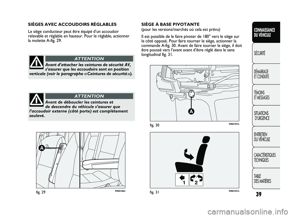 FIAT DUCATO 2009 Notice dentretien (in French) 39
SICUREZZA
AVVIAMENTO
E GUIDA
SPIE E
MESSAGGI
IN EMERGENZA
MANUTENZIONE
E CURA
DATI TECNICI
INDICE
CONNAISSANCE
DU VÉHICULE
SÉCURITÉ
DÉMARRAGE
ET CONDUITE
TÉMOINS
ET MESSAGES
SITUATIONS
D’U FIAT DUCATO 2009 Notice dentretien (in French) 39
SICUREZZA
AVVIAMENTO
E GUIDA
SPIE E
MESSAGGI
IN EMERGENZA
MANUTENZIONE
E CURA
DATI TECNICI
INDICE
CONNAISSANCE
DU VÉHICULE
SÉCURITÉ
DÉMARRAGE
ET CONDUITE
TÉMOINS
ET MESSAGES
SITUATIONS
D’U